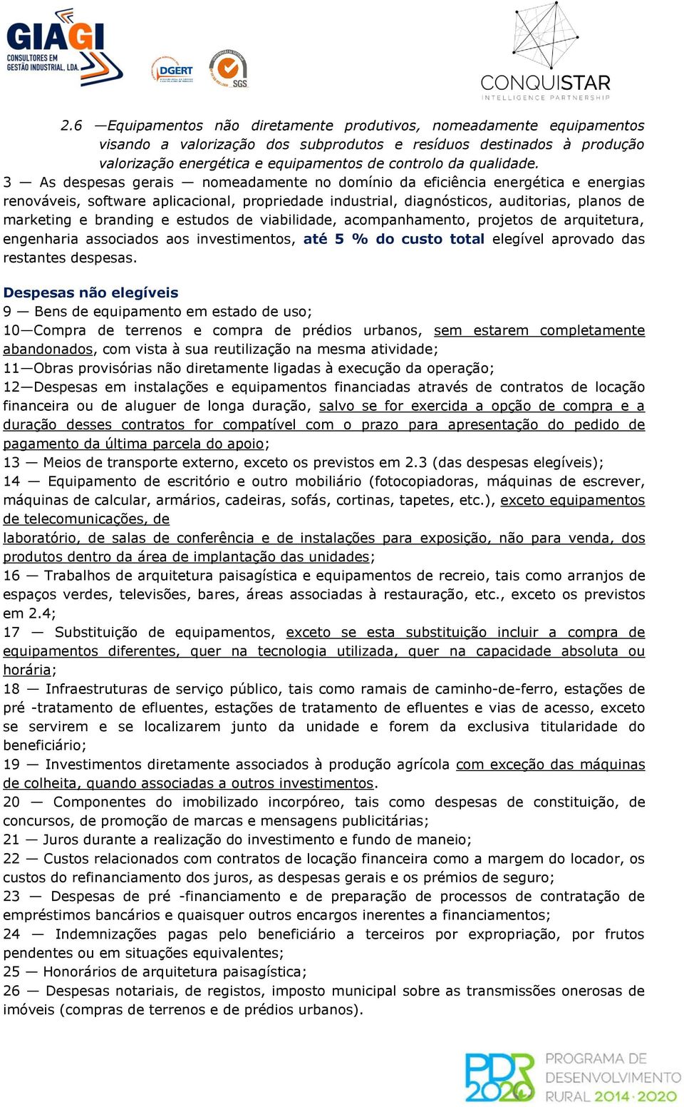 3 As despesas gerais nomeadamente no domínio da eficiência energética e energias renováveis, software aplicacional, propriedade industrial, diagnósticos, auditorias, planos de marketing e branding e