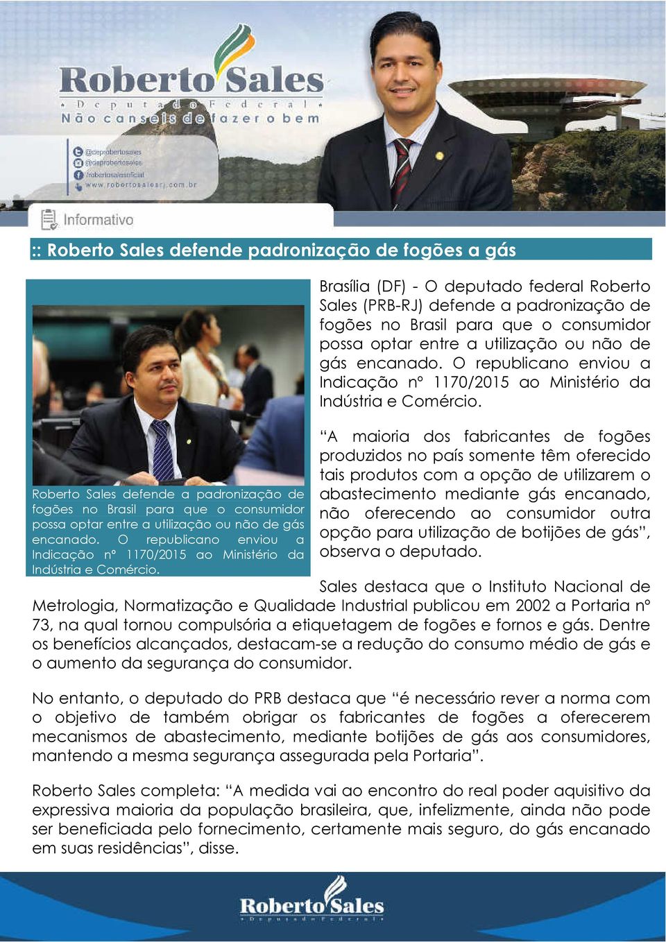 Brasília (DF) - O deputado federal Roberto Sales (PRB-RJ) defende a padronização de fogões no Brasil para que o consumidor possa optar entre a utilização ou não de gás encanado.