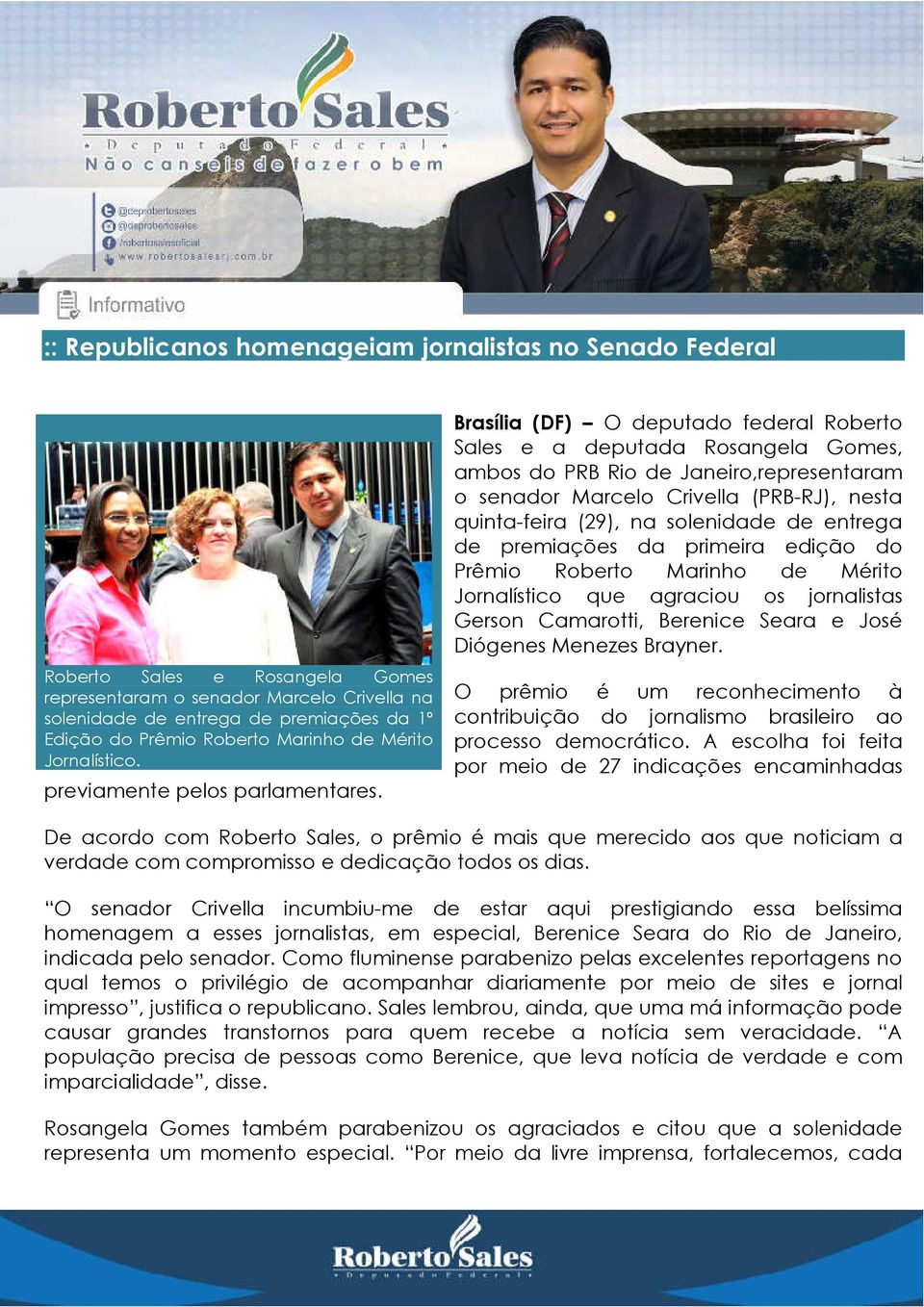 Brasília (DF) O deputado federal Roberto Sales e a deputada Rosangela Gomes, ambos do PRB Rio de Janeiro,representaram o senador Marcelo Crivella (PRB-RJ), nesta quinta-feira (29), na solenidade de