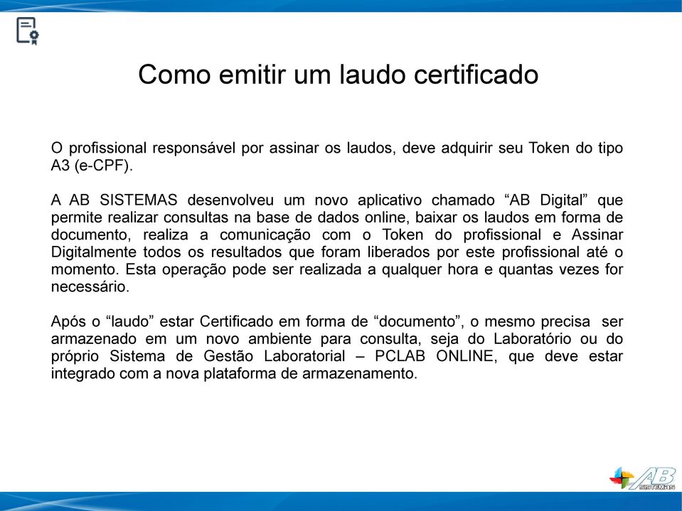 do profissional e Assinar Digitalmente todos os resultados que foram liberados por este profissional até o momento. Esta operação pode ser realizada a qualquer hora e quantas vezes for necessário.