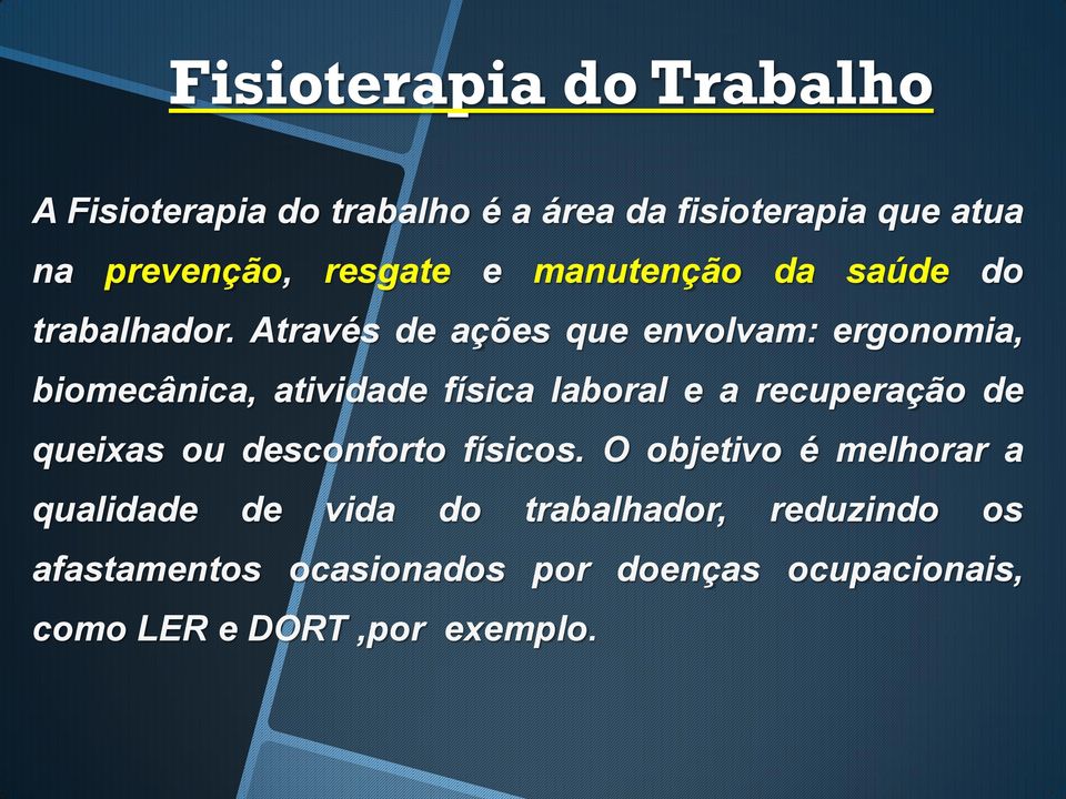 Através de ações que envolvam: ergonomia, biomecânica, atividade física laboral e a recuperação de queixas