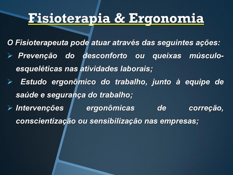 Estudo ergonômico do trabalho, junto à equipe de saúde e segurança do trabalho;