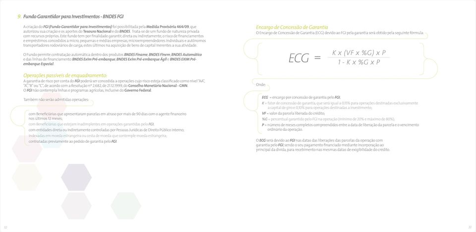 Este fundo tem por finalidade garantir, direta ou indiretamente, o risco de financiamentos e empréstimos concedidos a micro, pequenas e médias empresas, microempreendedores individuais e autônomos