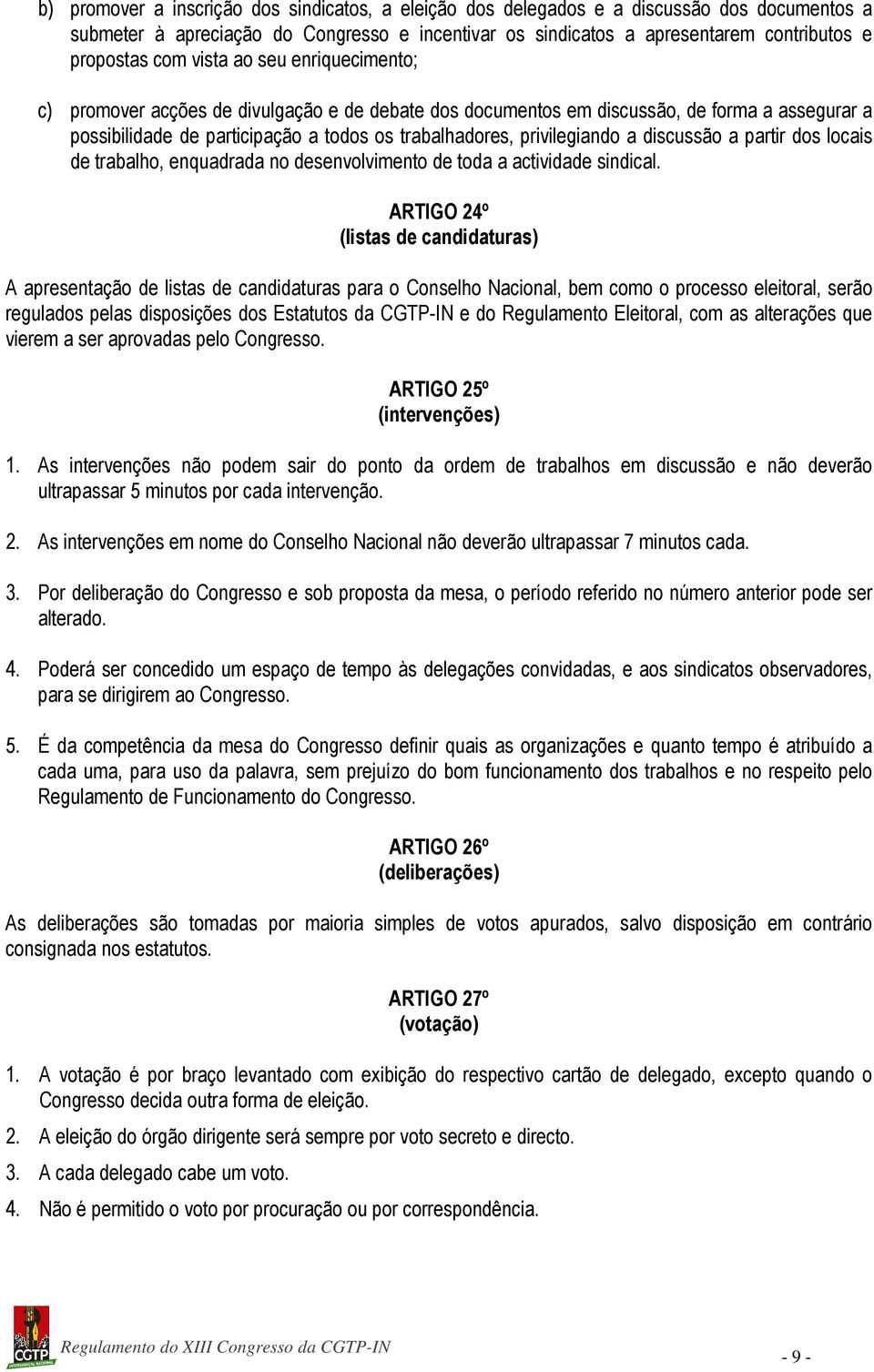 discussão a partir dos locais de trabalho, enquadrada no desenvolvimento de toda a actividade sindical.