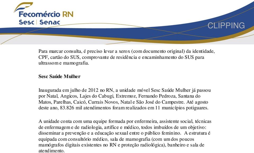 Currais Novos, Natal e São José do Campestre. Até agosto deste ano, 83.826 mil atendimentos foram realizados em 11 municípios potiguares.