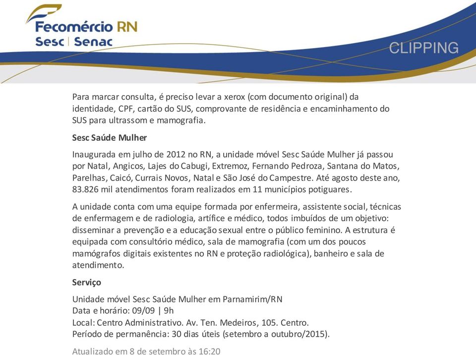 Currais Novos, Natal e São José do Campestre. Até agosto deste ano, 83.826 mil atendimentos foram realizados em 11 municípios potiguares.