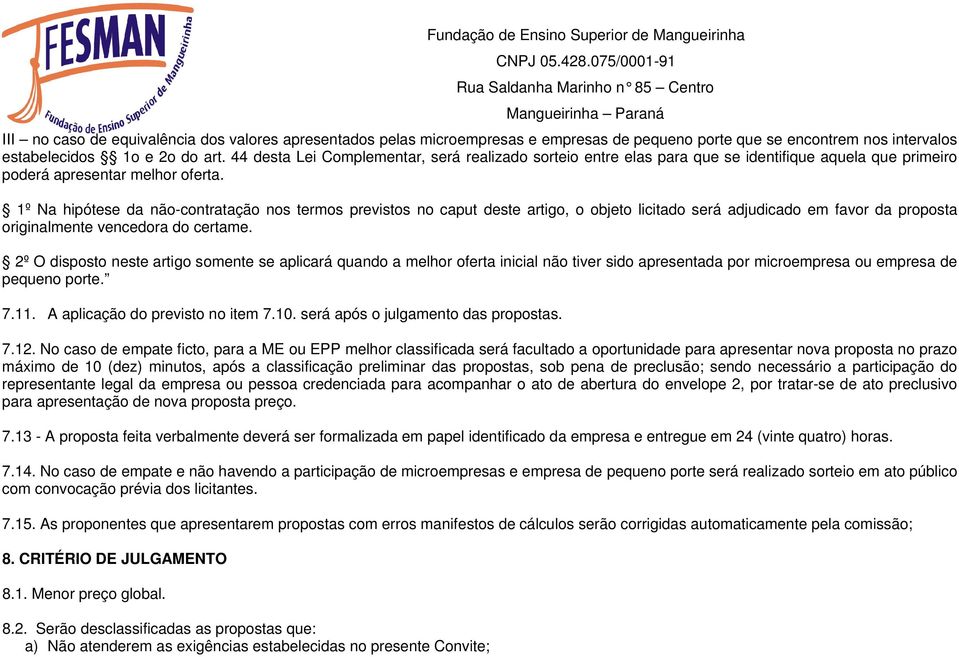 1º Na hipótese da não-contratação nos termos previstos no caput deste artigo, o objeto licitado será adjudicado em favor da proposta originalmente vencedora do certame.