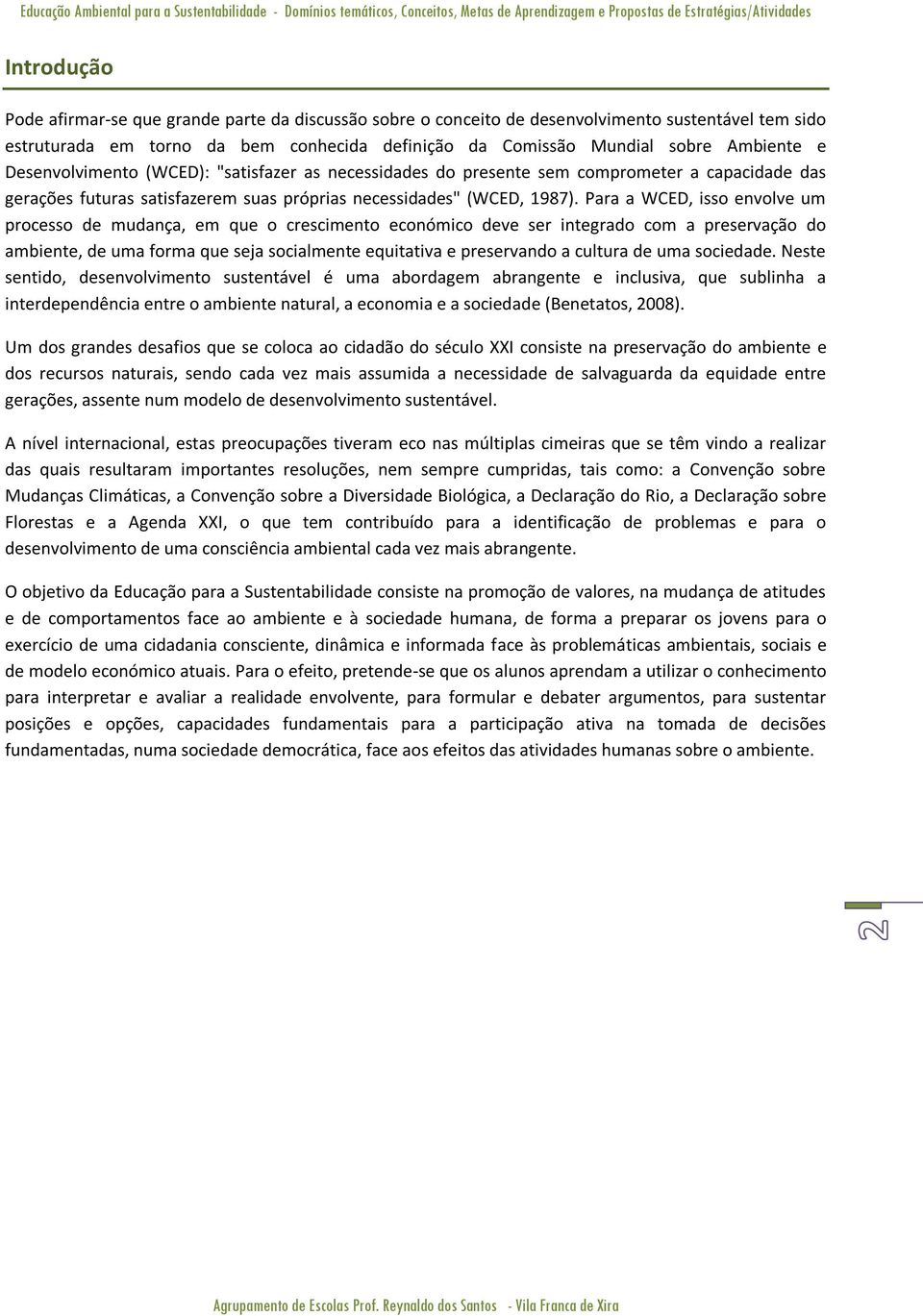 sem comprometer a capacidade das gerações futuras satisfazerem suas próprias necessidades" (WCED, 1987).