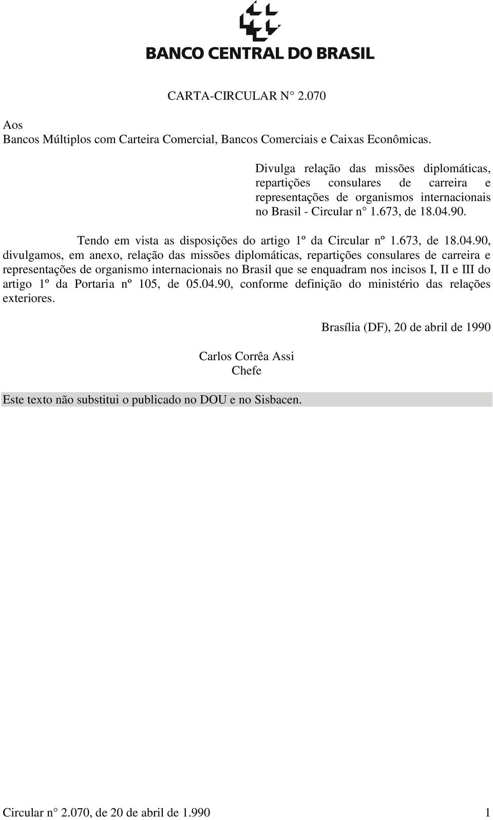 Tendo em vista as disposições do artigo 1º da Circular nº 1.673, de 18.04.