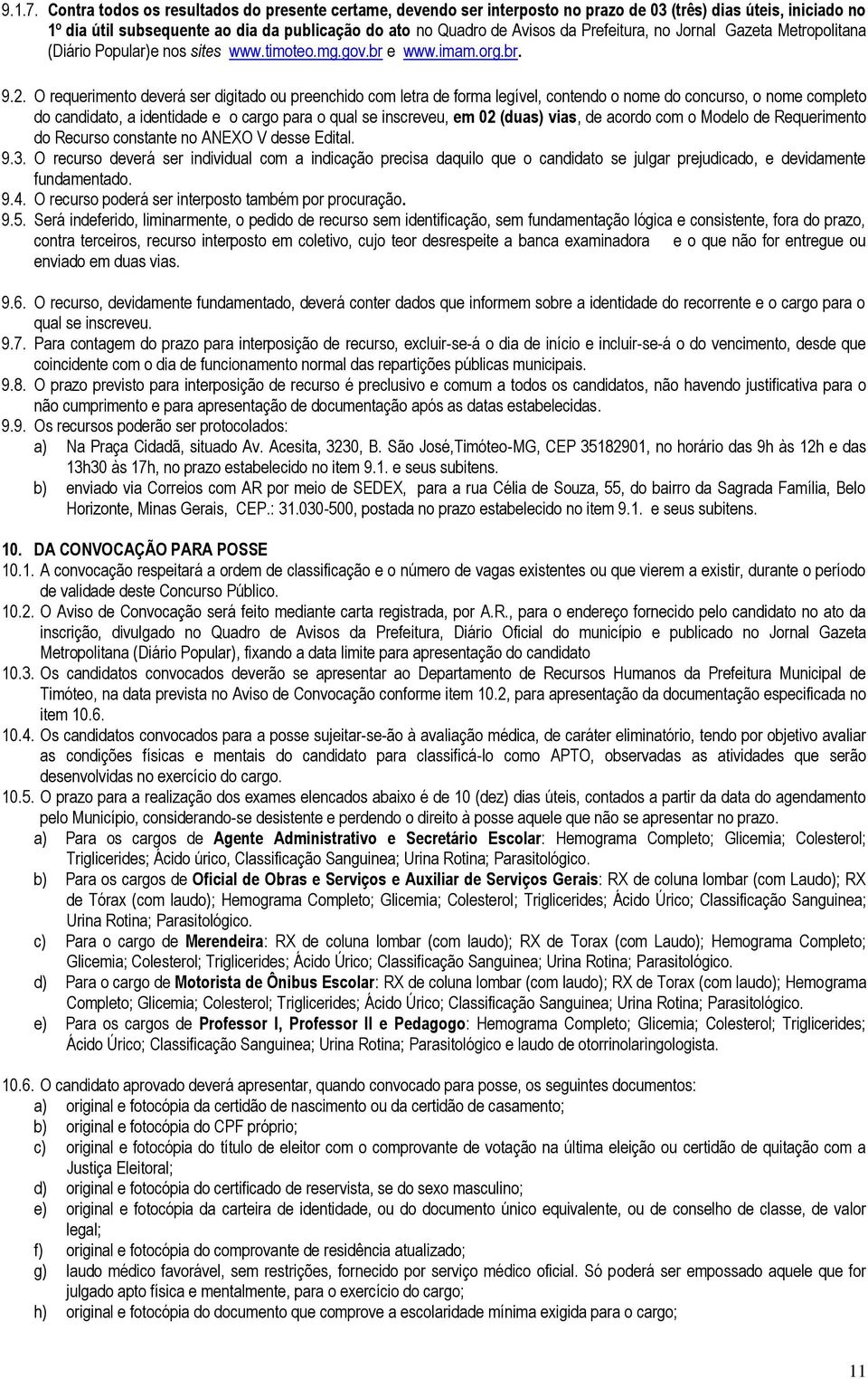 Prefeitura, no Jornal Gazeta Metropolitana (Diário Popular)e nos sites www.timoteo.mg.gov.br e www.imam.org.br. 9.2.