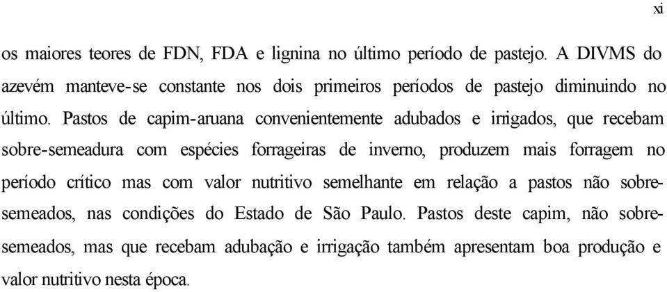 Pastos de capim-aruana convenientemente adubados e irrigados, que recebam sobre-semeadura com espécies forrageiras de inverno, produzem mais