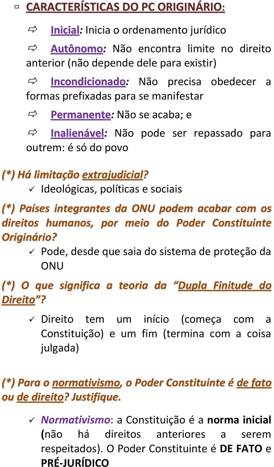 Ideológicas, políticas e sociais (*) Países integrantes da ONU podem acabar com os direitos humanos, por meio do Poder Constituinte Originário?