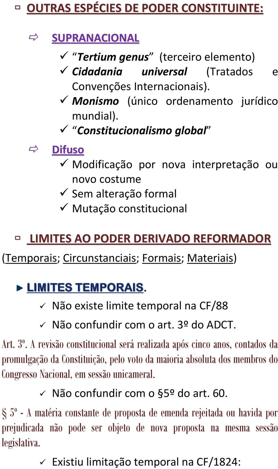 Formais; Materiais) LIMITES TEMPORAIS. Não existe limite temporal na CF/88 Não confundir com o art. 3º 