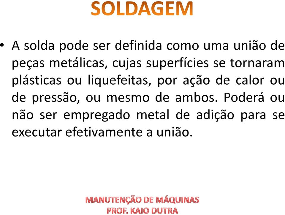 ação de calor ou de pressão, ou mesmo de ambos.