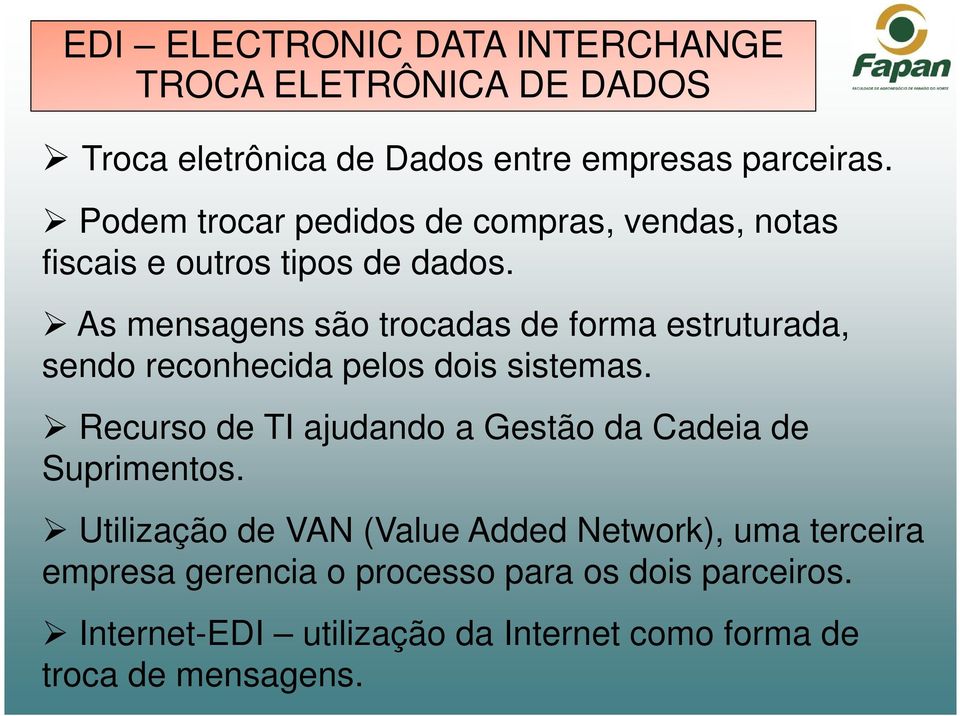 As mensagens são trocadas de forma estruturada, sendo reconhecida pelos dois sistemas.