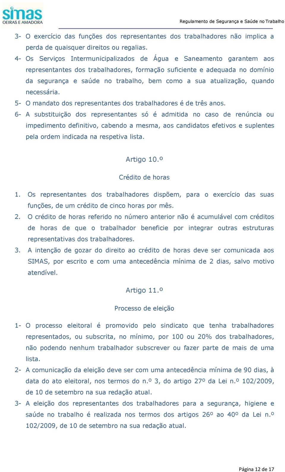 atualização, quando necessária. 5- O mandato dos representantes dos trabalhadores é de três anos.