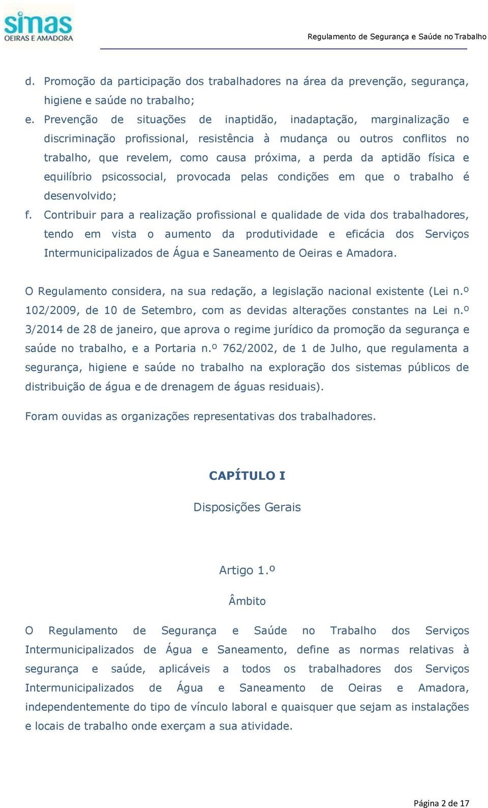 aptidão física e equilíbrio psicossocial, provocada pelas condições em que o trabalho é desenvolvido; f.