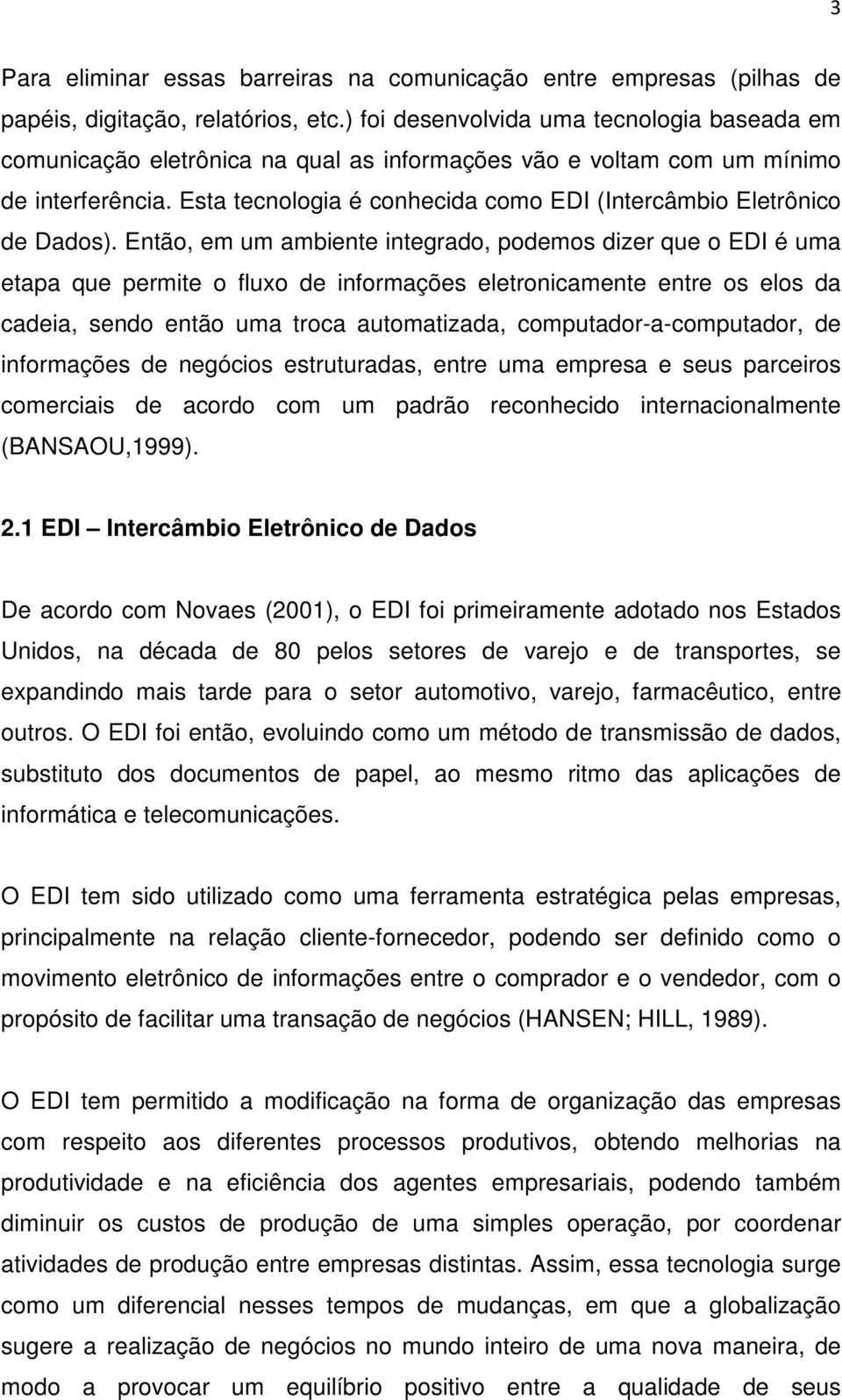 Esta tecnologia é conhecida como EDI (Intercâmbio Eletrônico de Dados).