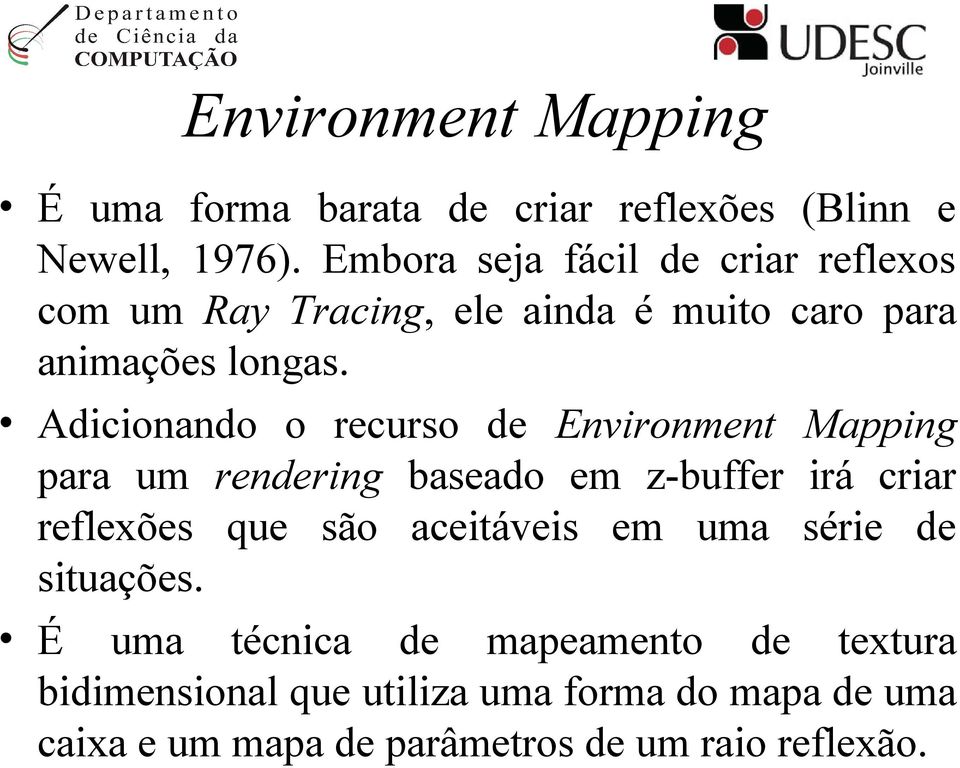 Adicionando o recurso de Environment Mapping para um rendering baseado em z-buffer irá criar reflexões que são