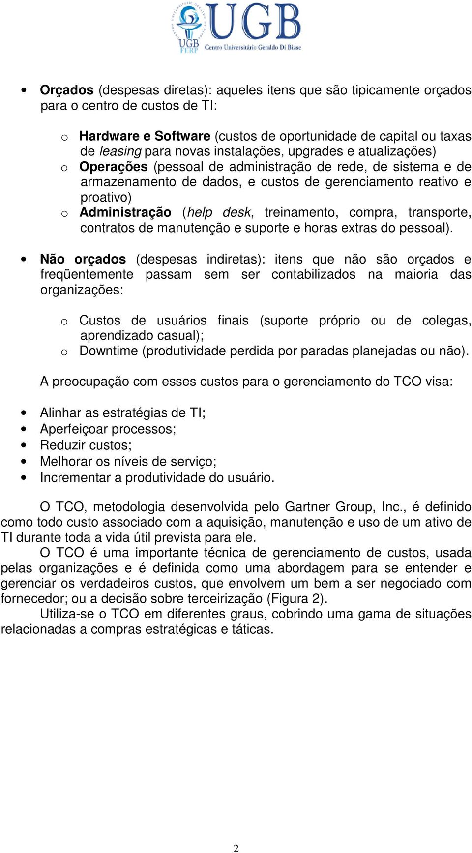 treinamento, compra, transporte, contratos de manutenção e suporte e horas extras do pessoal).