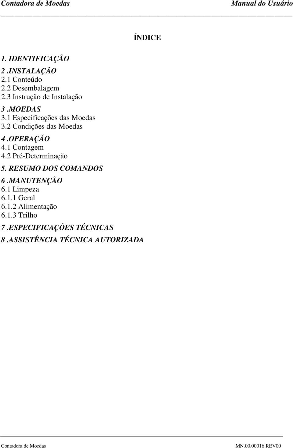 2 Condições das Moedas 4.OPERAÇÃO 4.1 Contagem 4.2 Pré-Determinação 5.