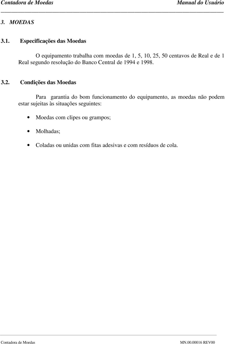 1 Real segundo resolução do Banco Central de 1994 e 1998. 3.2.