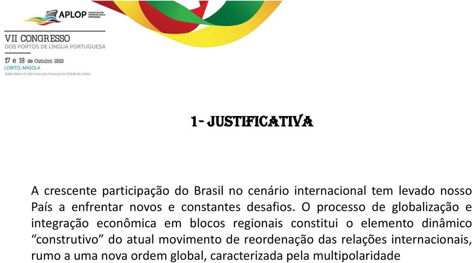 O processo de globalização e integração econômica em blocos regionais constitui o elemento