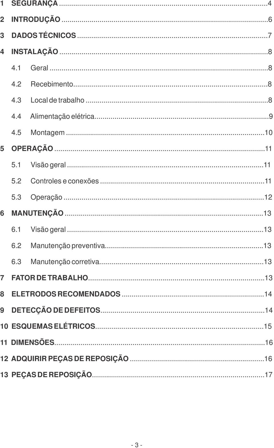 1 Visão geral...13 6.2 Manutenção preventiva...13 6.3 Manutenção corretiva...13 7 FATOR DE TRABALHO...13 8 ELETRODOS RECOMENDADOS.