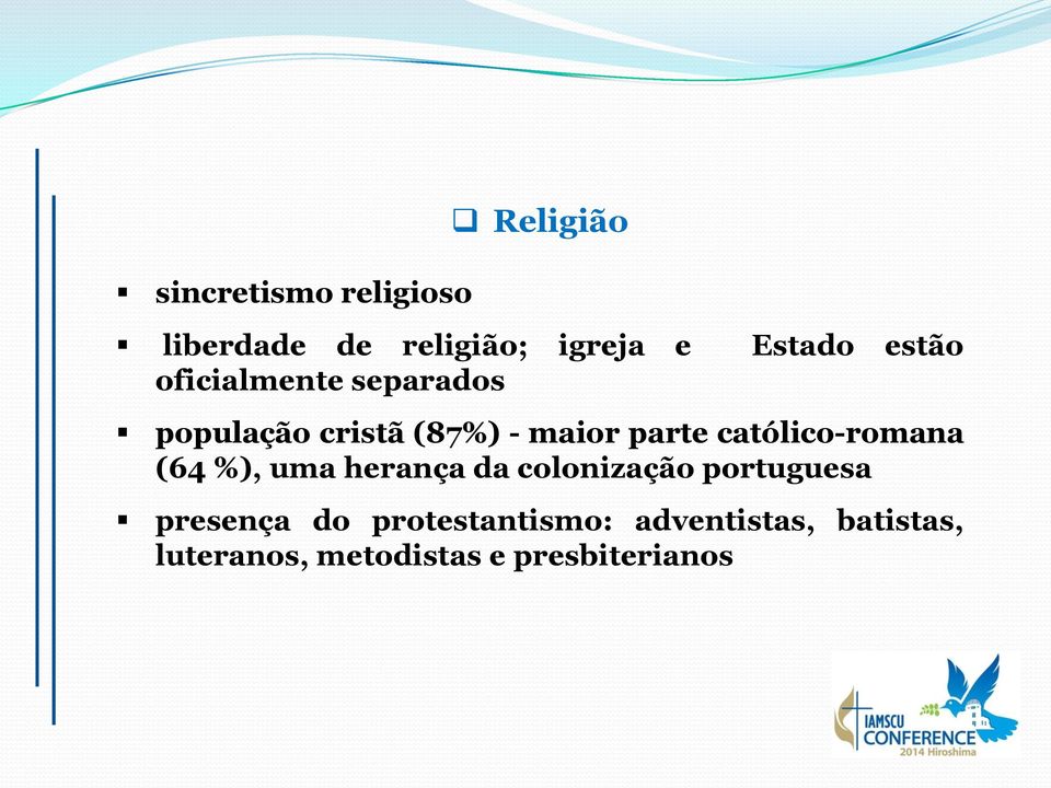 católico-romana (64 %), uma herança da colonização portuguesa presença