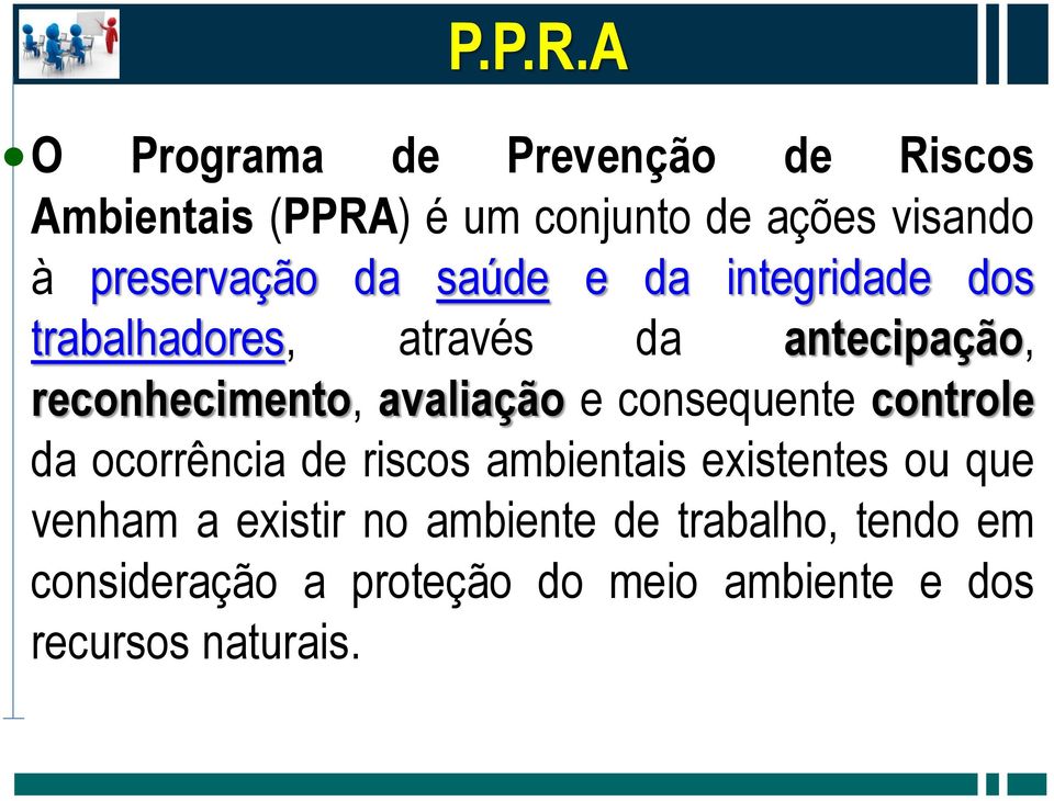 preservação da saúde e da integridade dos trabalhadores, através da antecipação, reconhecimento,