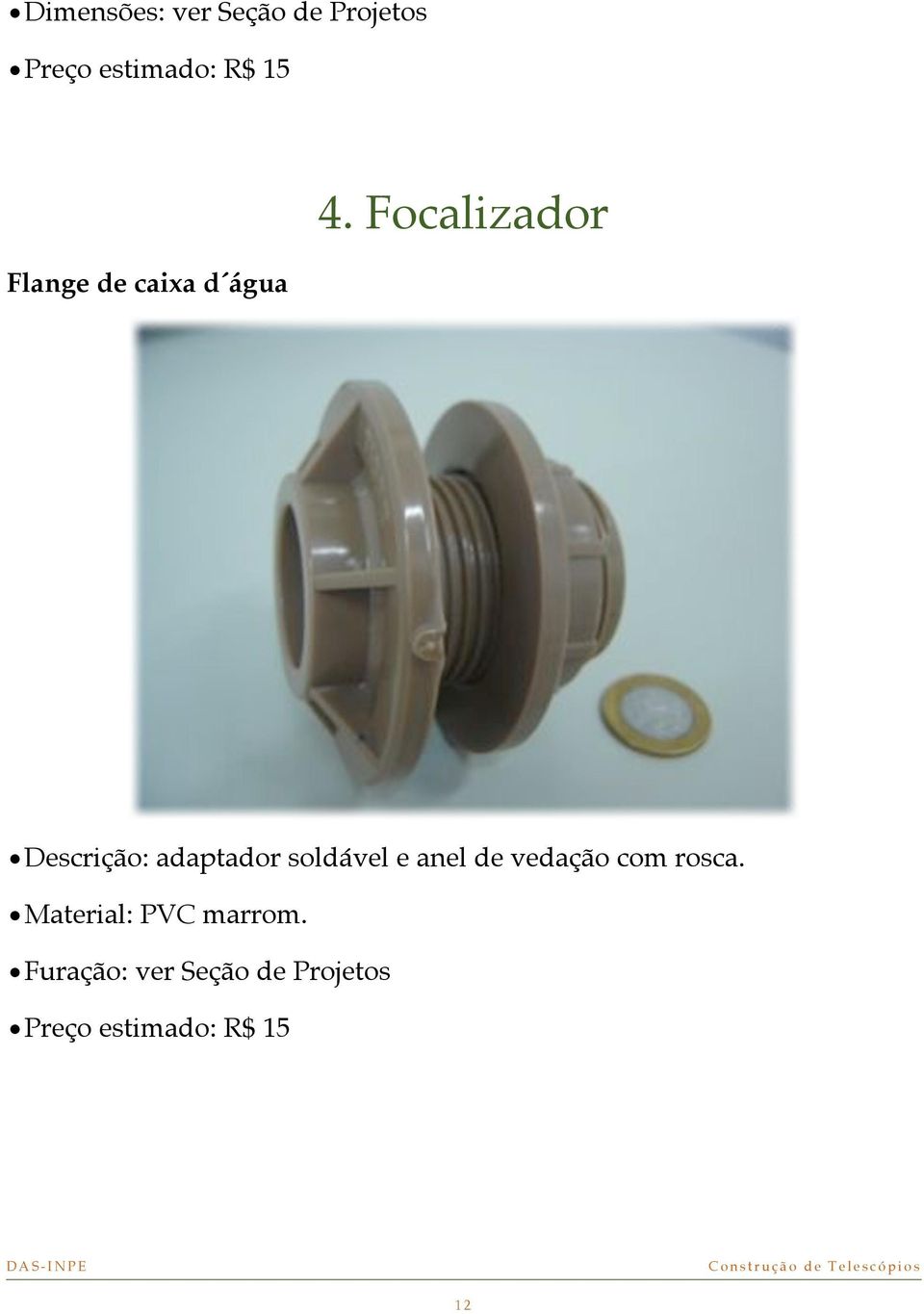 Focalizador Descrição: adaptador soldável e anel de vedação