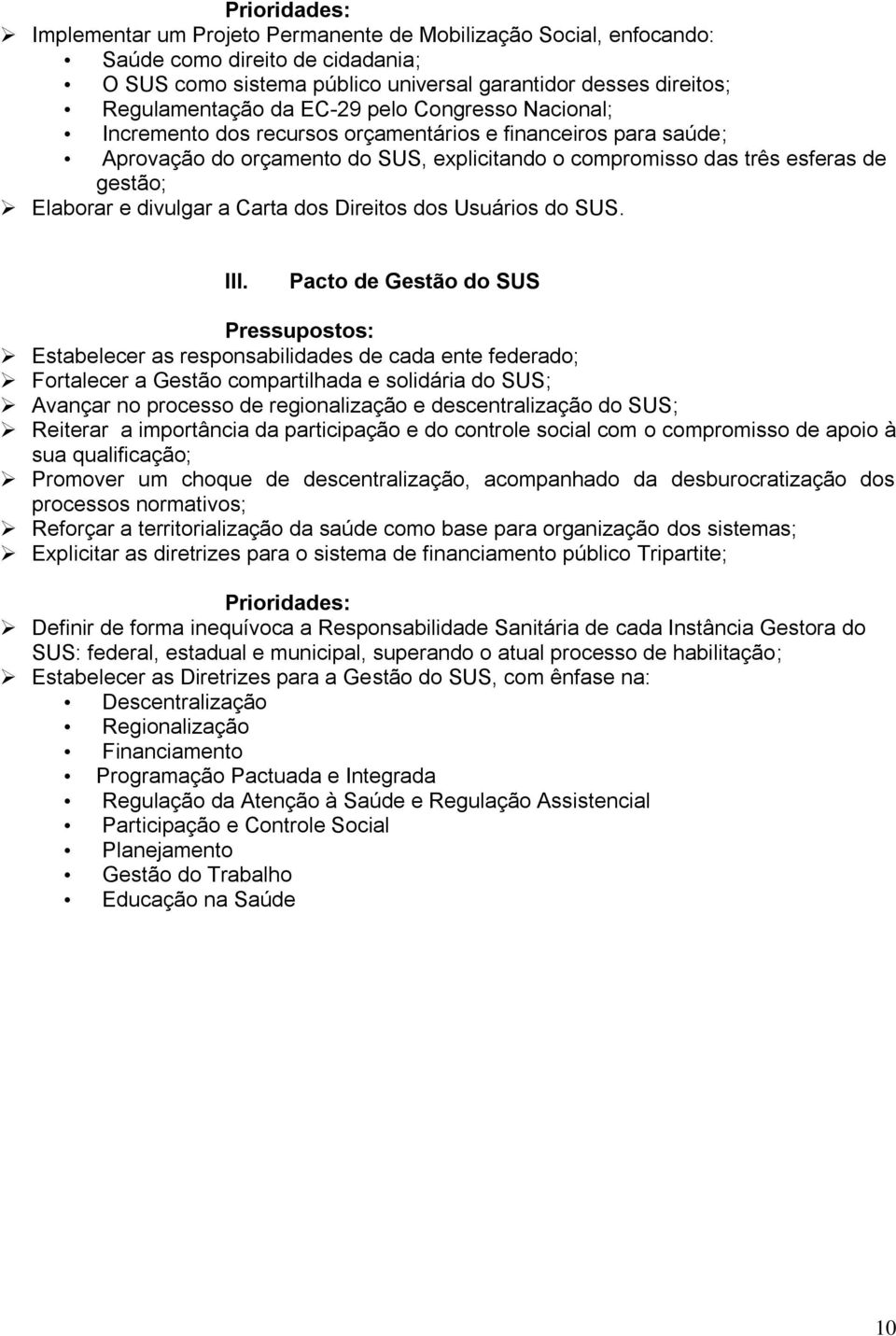 divulgar a Carta dos Direitos dos Usuários do SUS. III.