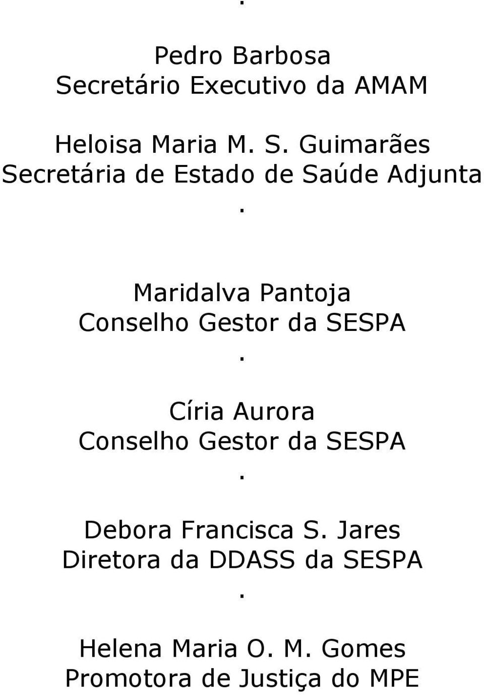 da SESPA Círia Aurora Conselho Gestor da SESPA Debora Francisca S Jares
