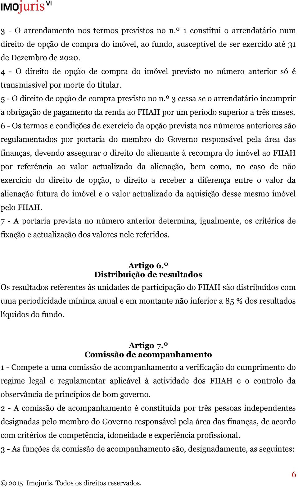 º 3 cessa se o arrendatário incumprir a obrigação de pagamento da renda ao FIIAH por um período superior a três meses.