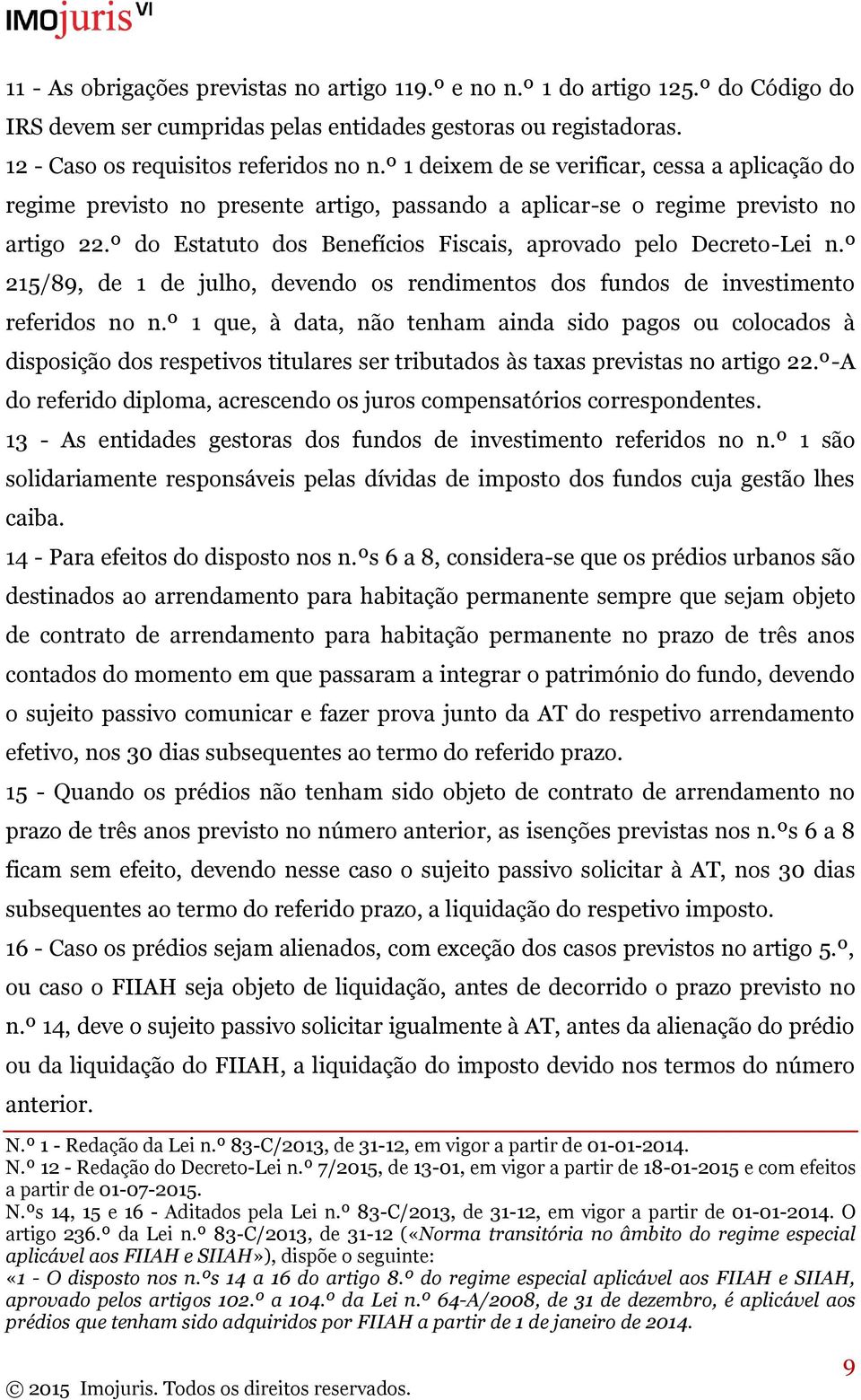 º do Estatuto dos Benefícios Fiscais, aprovado pelo Decreto-Lei n.º 215/89, de 1 de julho, devendo os rendimentos dos fundos de investimento referidos no n.