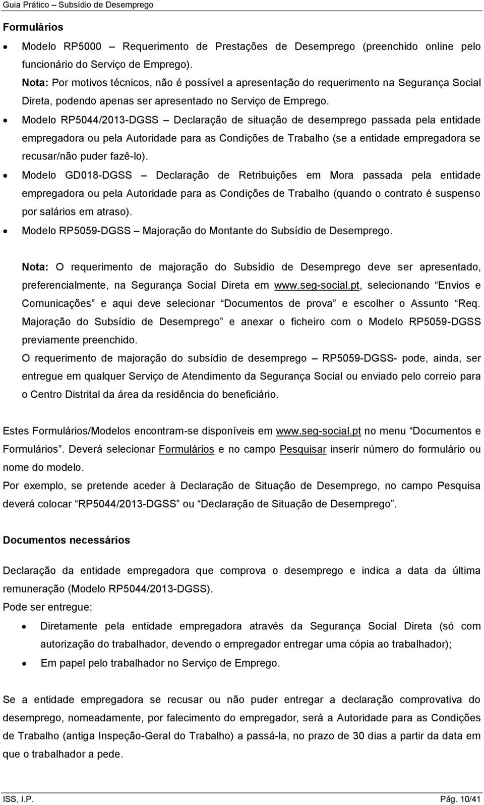 Modelo RP5044/2013-DGSS Declaração de situação de desemprego passada pela entidade empregadora ou pela Autoridade para as Condições de Trabalho (se a entidade empregadora se recusar/não puder