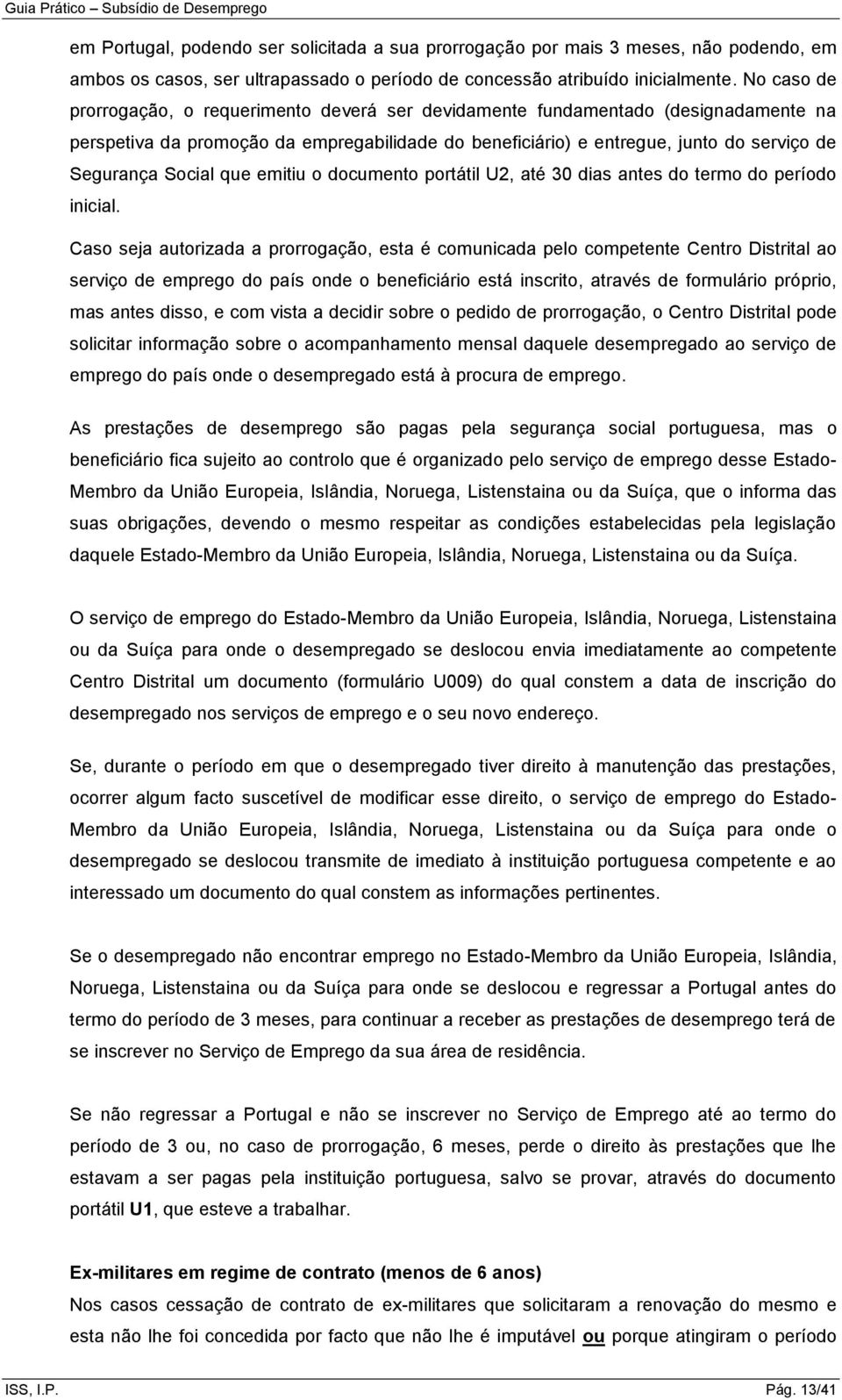 Social que emitiu o documento portátil U2, até 30 dias antes do termo do período inicial.