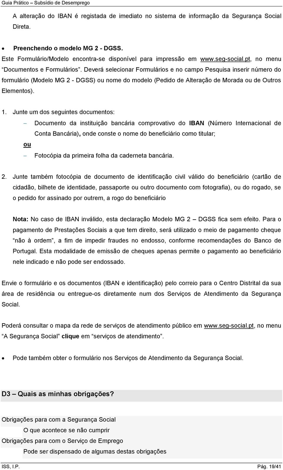 Deverá selecionar Formulários e no campo Pesquisa inserir número do formulário (Modelo MG 2 - DGSS) ou nome do modelo (Pedido de Alteração de Morada ou de Outros Elementos). 1.