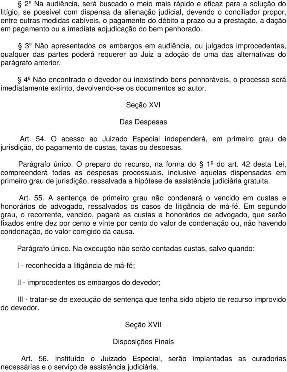 3º Não apresentados os embargos em audiência, ou julgados improcedentes, qualquer das partes poderá requerer ao Juiz a adoção de uma das alternativas do parágrafo anterior.