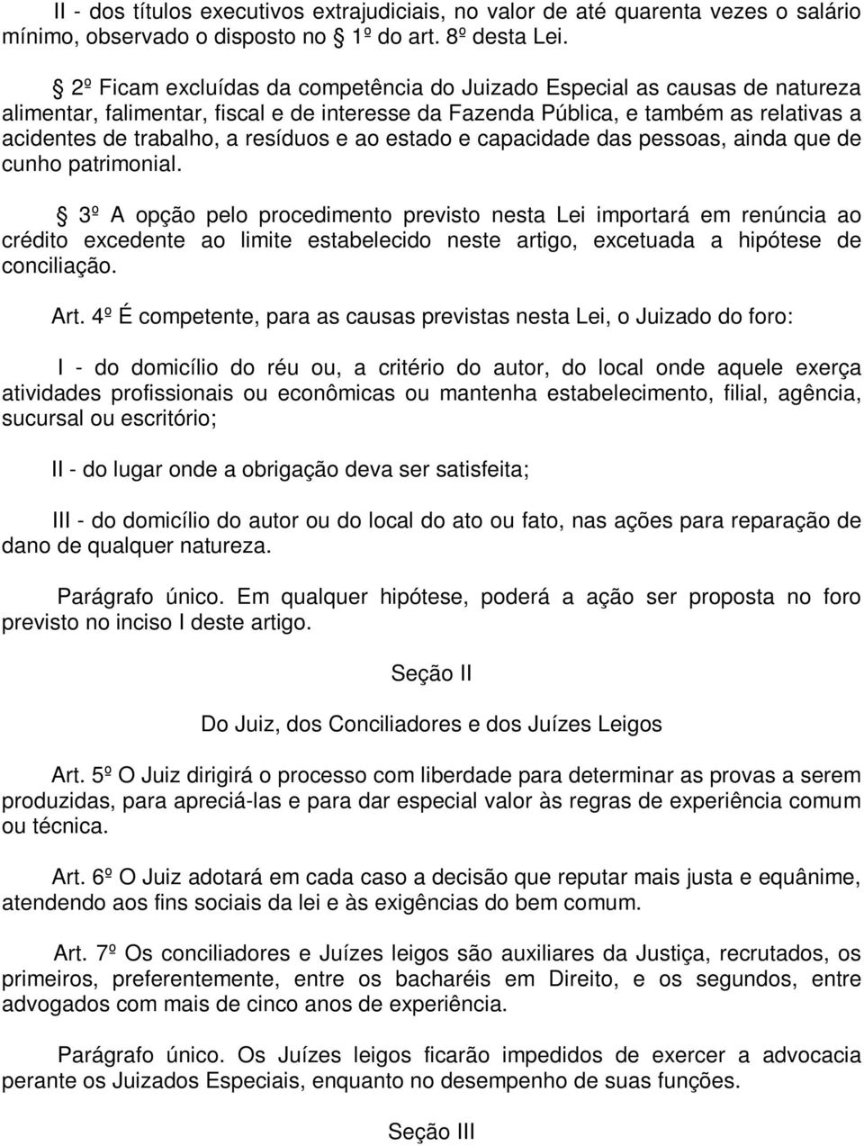 e ao estado e capacidade das pessoas, ainda que de cunho patrimonial.