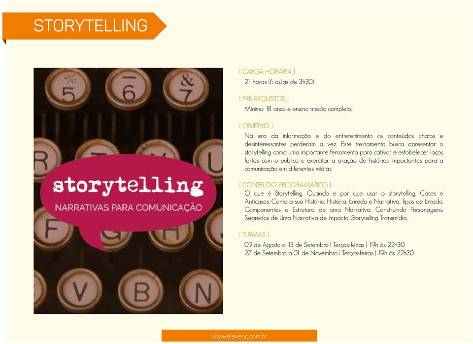 comunicação em diferentes mídias. O que é Storytelling. Quando e por que usar o storytelling. Cases e Anticases. Conte a sua História. História, Enredo e Narrativa. Tipos de Enredo.