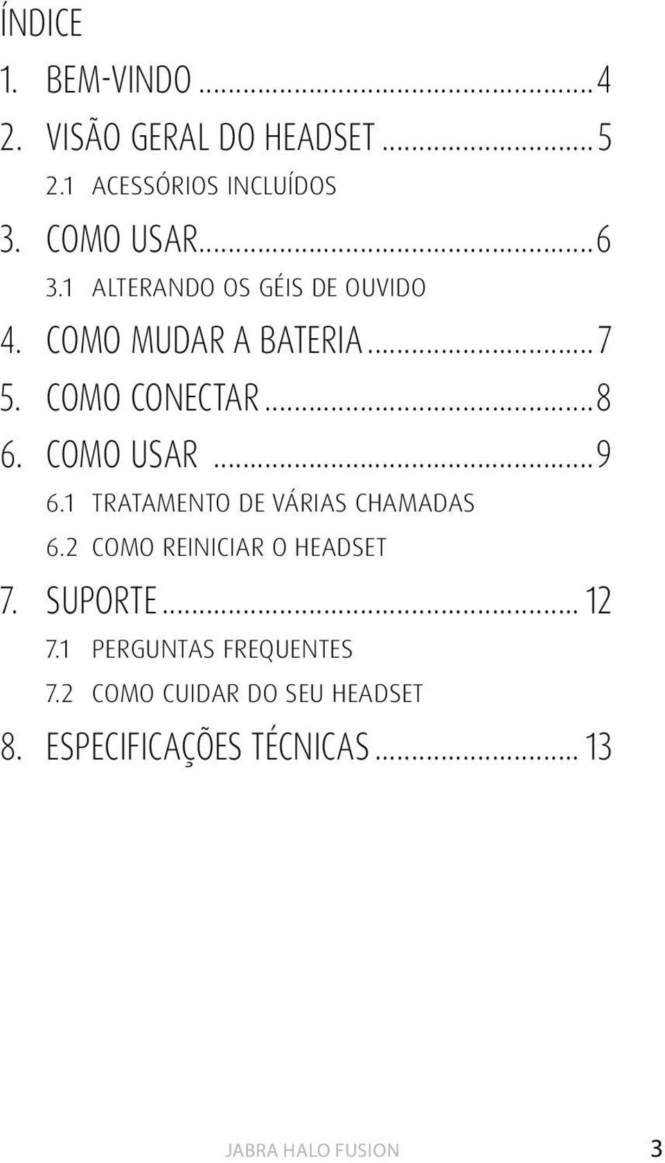 COMO USAR...9 6.1 TRATAMENTO DE VÁRIAS CHAMADAS 6.2 COMO REINICIAR O HEADSET 7. SUPORTE.