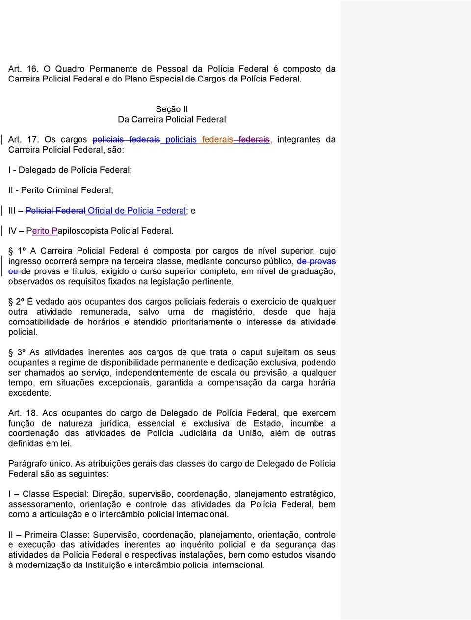 Polícia Federal; e IV Perito Papiloscopista Policial Federal.