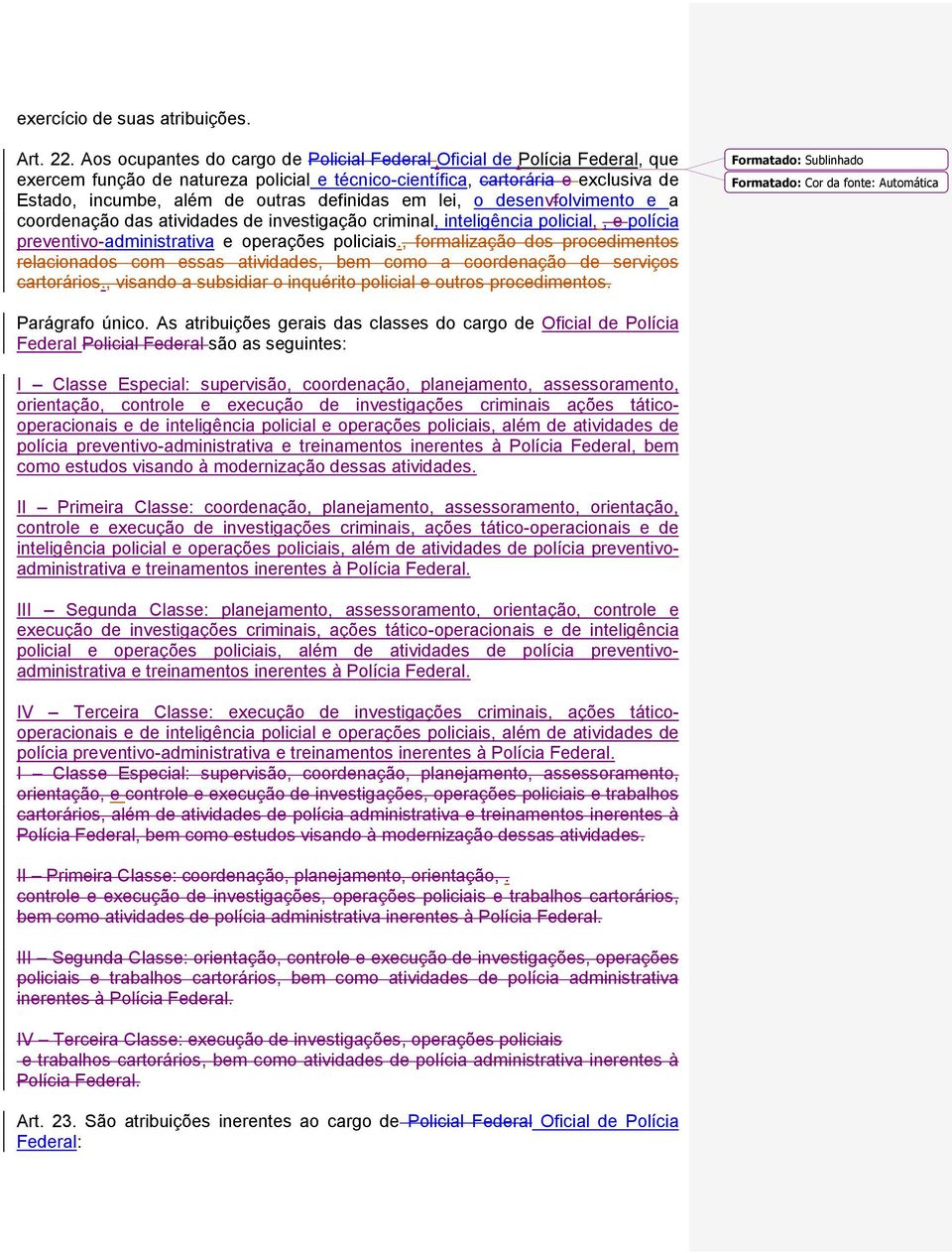 definidas em lei, o desenvfolvimento e a coordenação das atividades de investigação criminal, inteligência policial,, e polícia preventivo-administrativa e operações policiais.