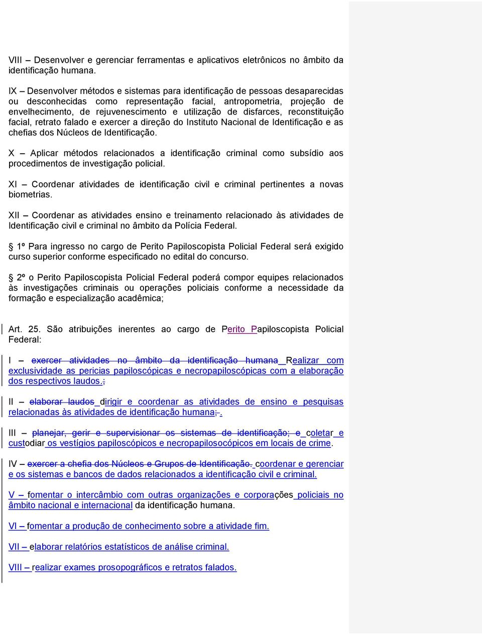 de disfarces, reconstituição facial, retrato falado e exercer a direção do Instituto Nacional de Identificação e as chefias dos Núcleos de Identificação.