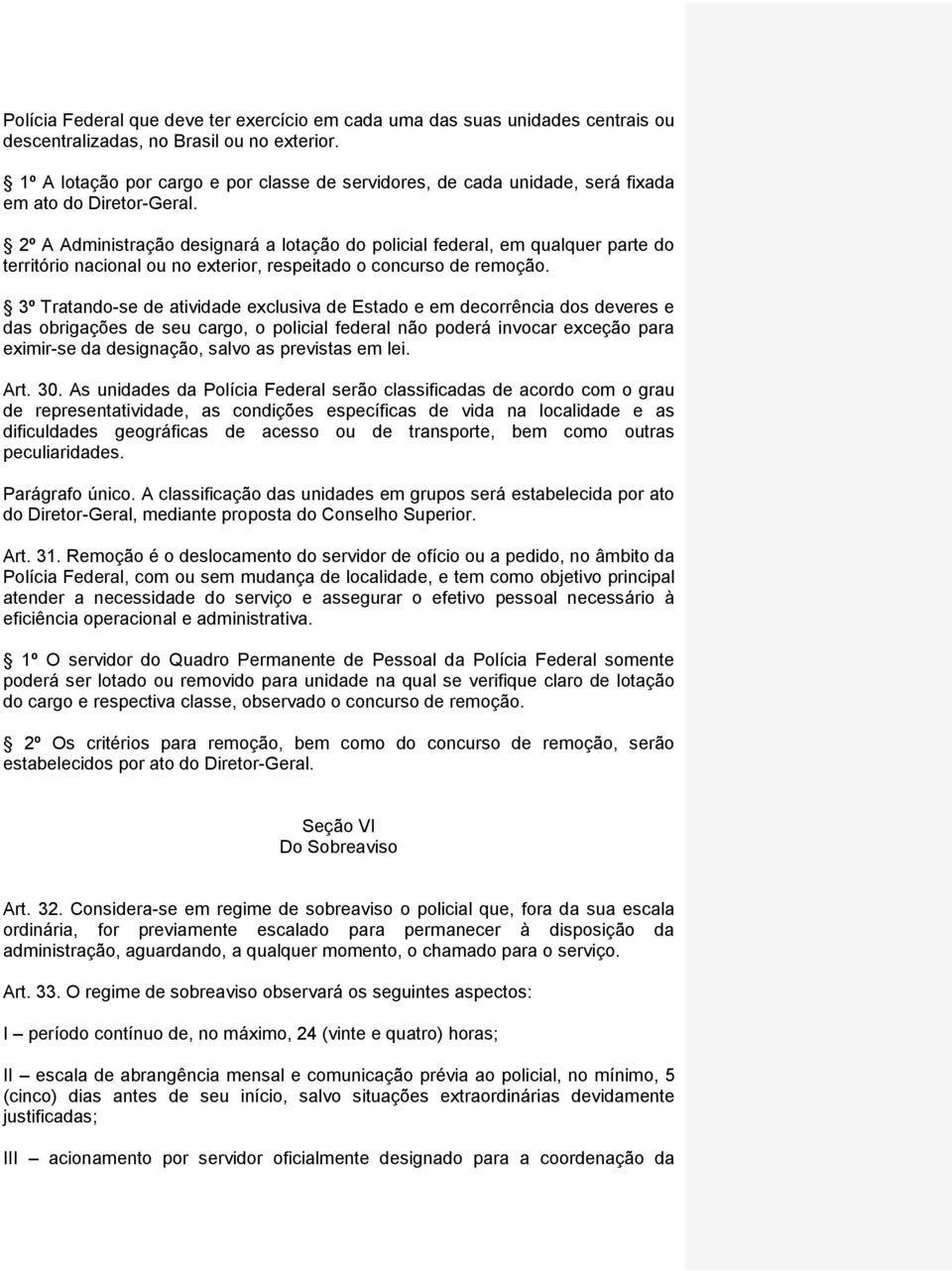 2º A Administração designará a lotação do policial federal, em qualquer parte do território nacional ou no exterior, respeitado o concurso de remoção.