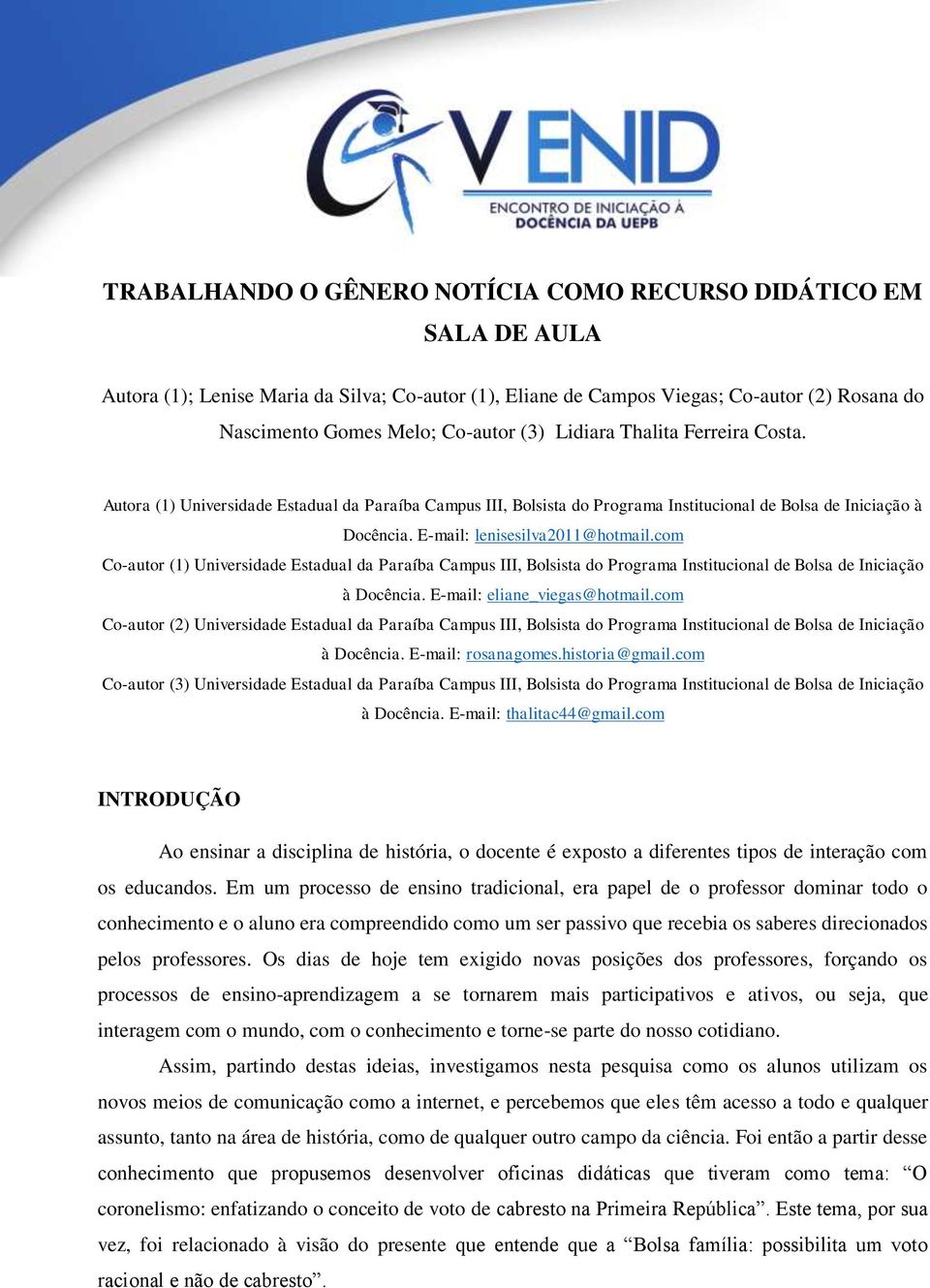 com Co-autor (1) Universidade Estadual da Paraíba Campus III, Bolsista do Programa Institucional de Bolsa de Iniciação à Docência. E-mail: eliane_viegas@hotmail.