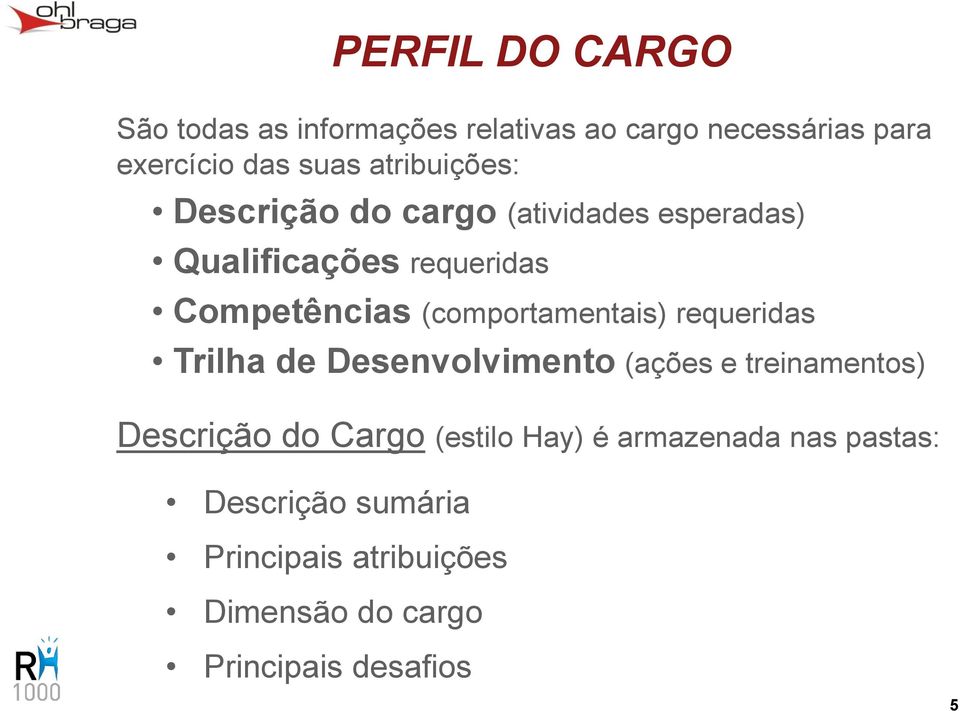 requeridas Trilha de Desenvolvimento (ações e treinamentos) Descrição do Cargo (estilo Hay) é