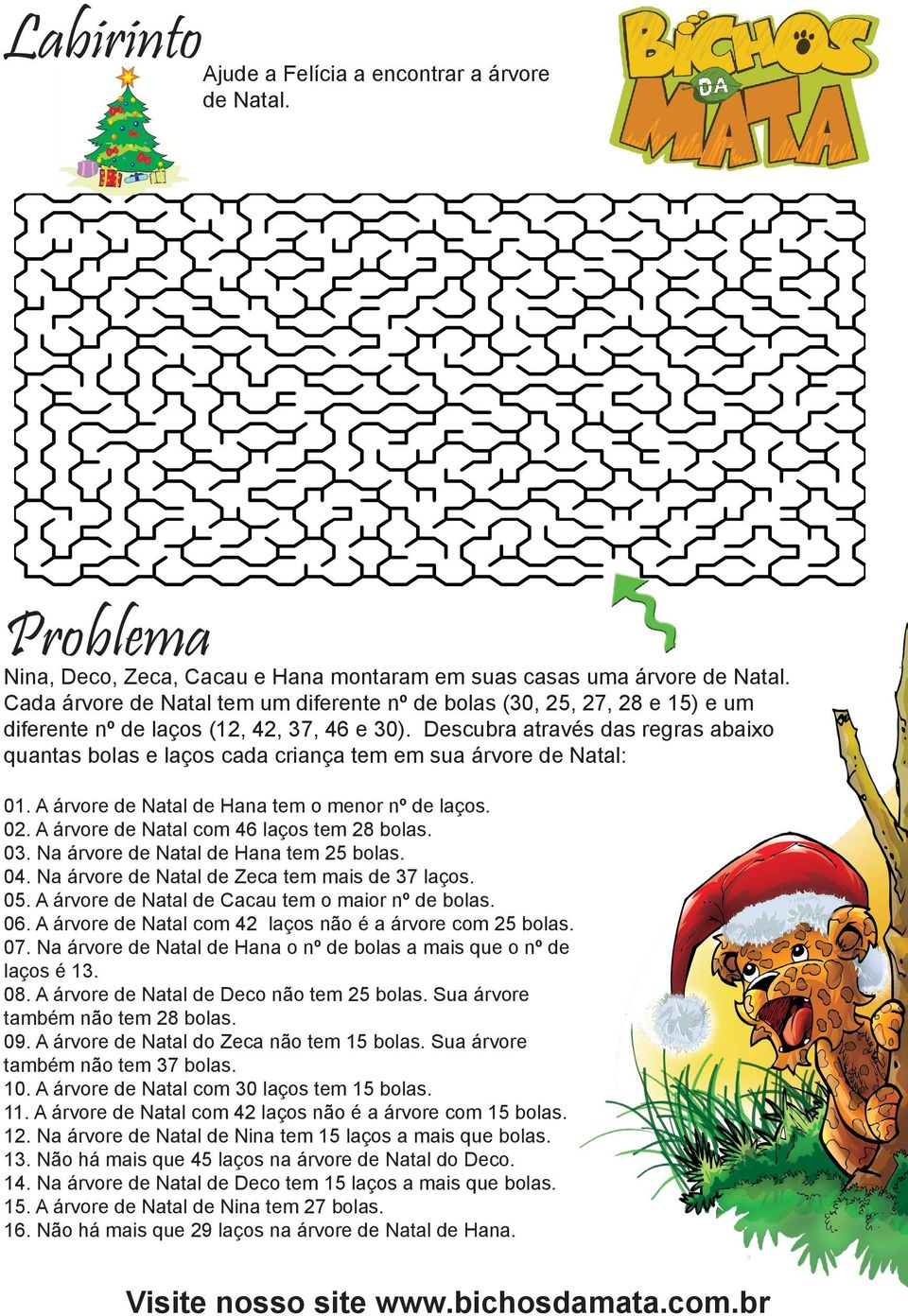 Descubra através das regras abaixo quantas bolas e laços cada criança tem em sua árvore de Natal: 01. A árvore de Natal de Hana tem o menor nº de laços. 02.