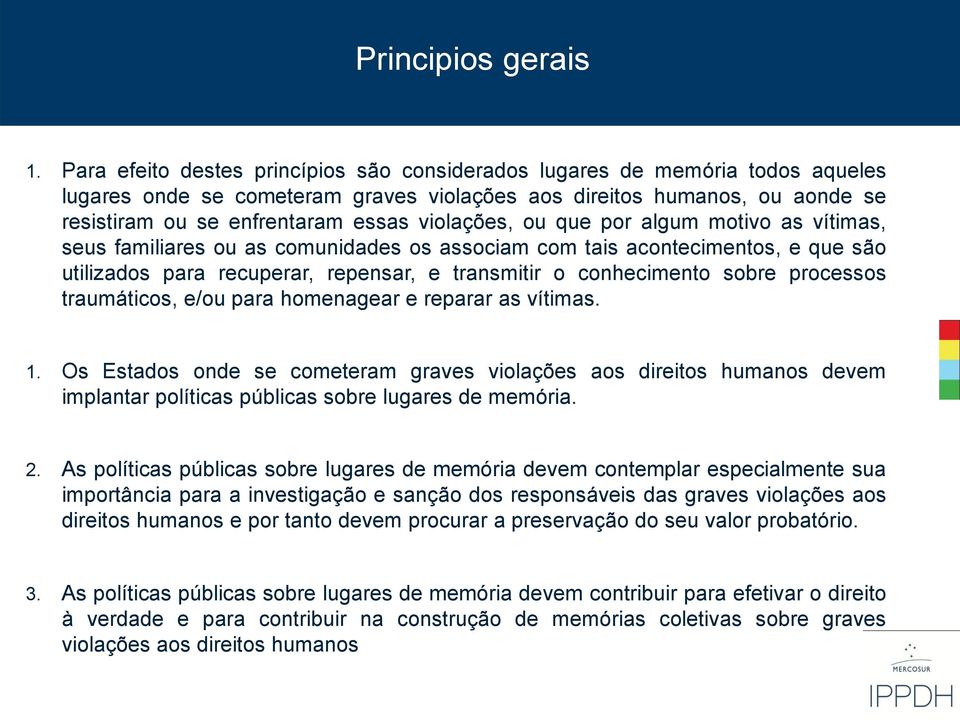 violações, ou que por algum motivo as vítimas, seus familiares ou as comunidades os associam com tais acontecimentos, e que são utilizados para recuperar, repensar, e transmitir o conhecimento sobre